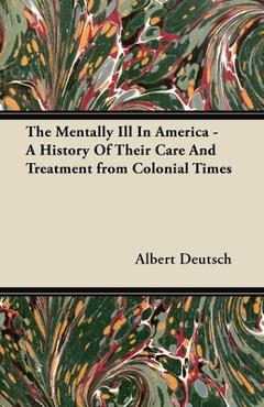 Coperta cărții 'The Mentally Ill in America - A History of Their Care and Treatment from Colonial Times - Albert Deutsch'