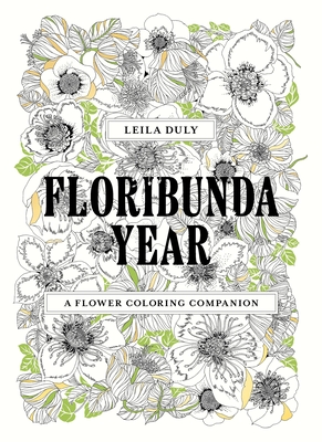 Floribunda Year: A Flower Coloring Companion - Leila Duly