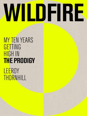 Wildfire: My Ten Years Getting High in the Prodigy - Leeroy Thornhill