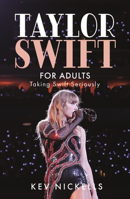 Taylor Swift for Adults: Taking Swift Seriously - Kev Nickells