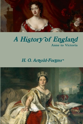 A History of England, Anne to Victoria - H. O. Arnold-forster