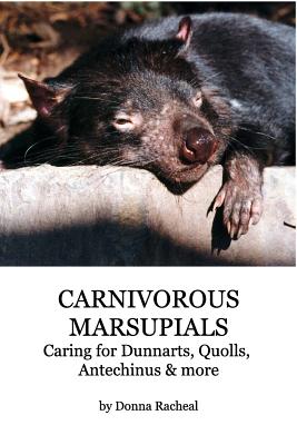 Carnivorous Marsupials - Caring for: a guide to keeping Dunnarts, Quolls, Antechinus & more - Donna Racheal