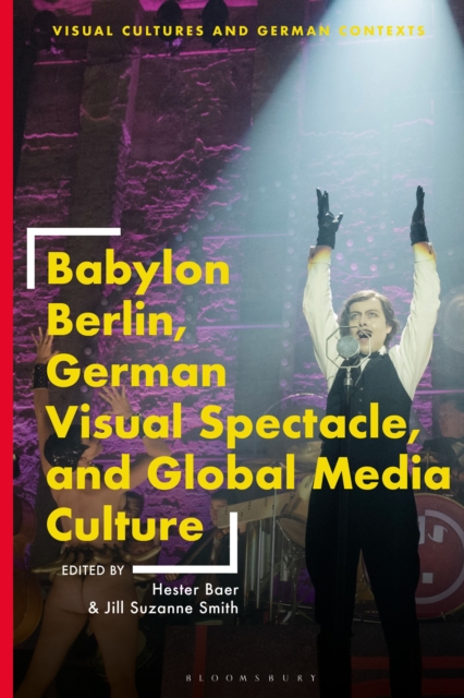 Babylon Berlin, German Visual Spectacle, and Global Media Culture - Hester Baer