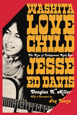 Washita Love Child: The Rise of Indigenous Rock Star Jesse Ed Davis - Douglas K. Miller