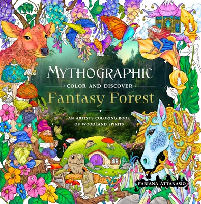 Mythographic Color and Discover: Fantasy Forest: An Artist's Coloring Book of Woodland Spirits - Fabiana Attanasio