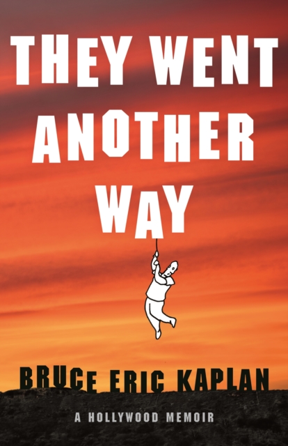 They Went Another Way: A Hollywood Memoir - Bruce Eric Kaplan