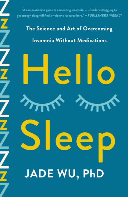 Hello Sleep: The Science and Art of Overcoming Insomnia Without Medications - Jade Wu