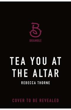 Poza produsului Tea You at the Altar - Rebecca Thorne