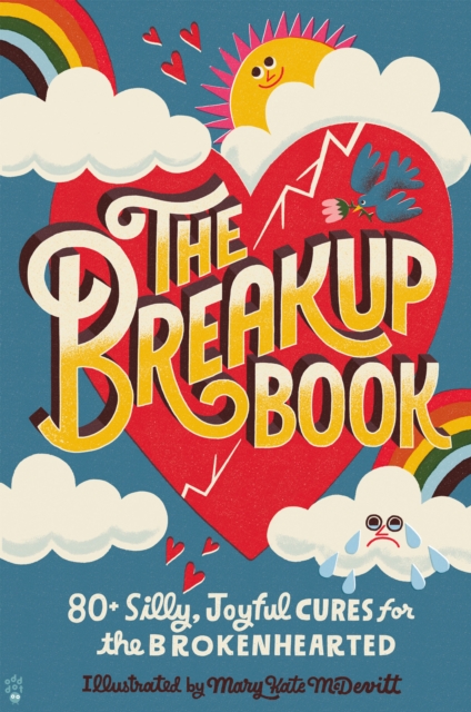 The Breakup Book: 80+ Silly, Joyful Cures for the Brokenhearted - Odd Dot