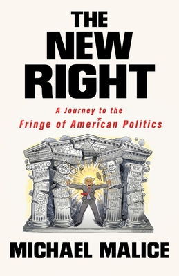 The New Right: A Journey to the Fringe of American Politics - Michael Malice