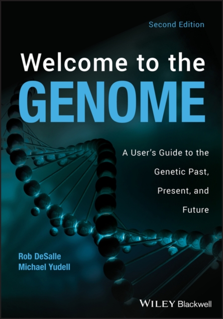 Welcome to the Genome: A User's Guide to the Genetic Past, Present, and Future - Robert Desalle