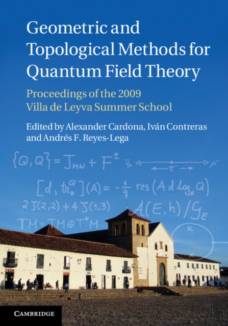 Geometric and Topological Methods for Quantum Field Theory: Proceedings of the 2009 Villa de Leyva Summer School - Alexander Cardona