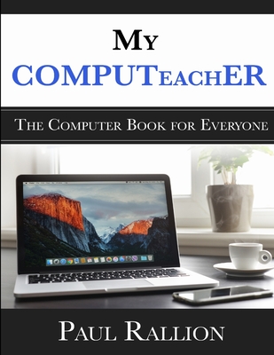 My COMPUTeachER, The Computer Book for Everyone - Paul Rallion