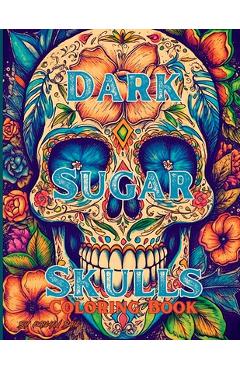 Coperta cărții 'Dark Sugar Skulls Coloring Book - Kailyn Bail'