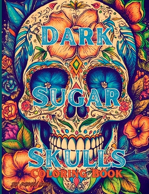 Dark Sugar Skulls Coloring Book - Kailyn Bail