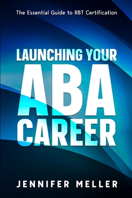 ABA Career: The Essential Guide to RBT Certification - Jennifer Meller