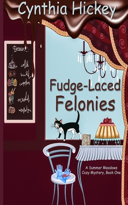 Fudge-Laced Felonies - Cynthia Hickey