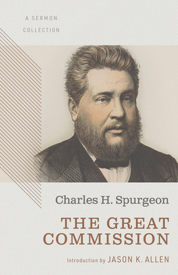 The Great Commission: A Sermon Collection - Charles Haddon Spurgeon