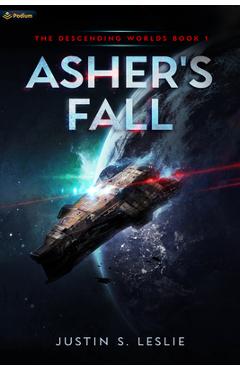 Asher's Fall: A Military Sci-Fi Adventure - Justin S. Leslie