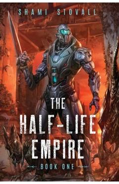 Coperta cărții 'The Half-Life Empire - Shami Stovall'