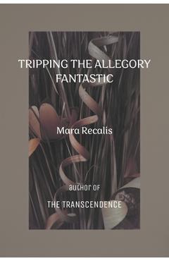 Coperta cărții 'Tripping the Allegory Fantastic - Mara Recalis'