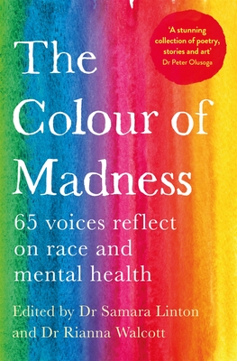 The Colour of Madness: 65 Writers Reflect on Race and Mental Health - Samara Linton