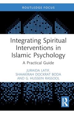 Coperta cărții 'Integrating Spiritual Interventions in Islamic Psychology: A Practical Guide - Juraida Latif'