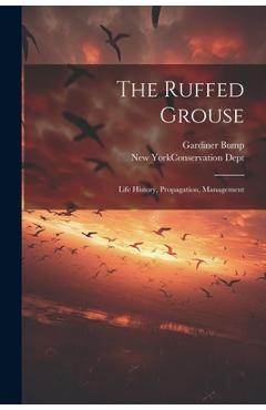 Coperta cărții 'The Ruffed Grouse; Life History, Propagation, Management - Gardiner Bump'
