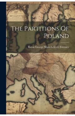 Coperta cărții 'The Partitions Of Poland - Baron George Shaw-lefevre Eversley'