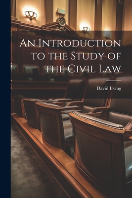 An Introduction to the Study of the Civil Law - David Irving