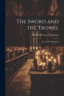 The Sword and the Trowel; Ed. by C.H. Spurgeon - London Metrop Tabernacle