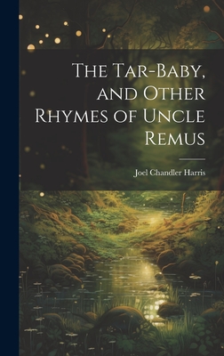 The Tar-Baby, and Other Rhymes of Uncle Remus - Joel Chandler Harris