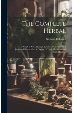 Coperta cărții 'The Complete Herbal: To Which Is Now Added, Upwards Of One Hundred Additional Herbs, With A Display Of Their Medicinal'