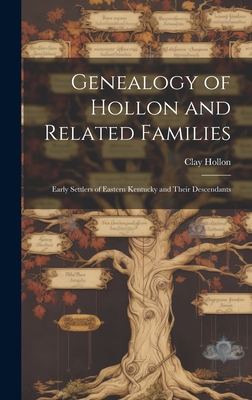 Genealogy of Hollon and Related Families: Early Settlers of Eastern Kentucky and Their Descendants - Clay 1879- Hollon