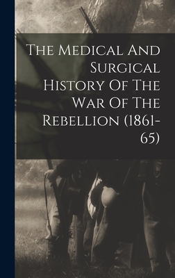 Coperta cărții 'The Medical And Surgical History Of The War Of The Rebellion (1861-65) - Anonymous'