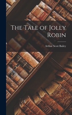 The Tale of Jolly Robin - Arthur Scott Bailey