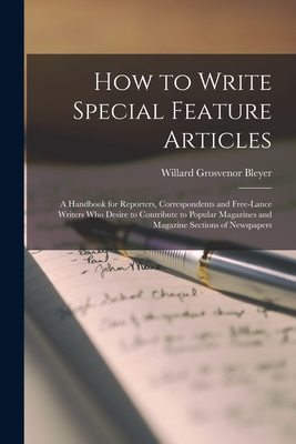 Coperta cărții 'How to Write Special Feature Articles; a Handbook for Reporters, Correspondents and Free-lance Writers who Desire to'