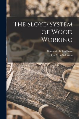 The Sloyd System of Wood Working - Otto Aron Salomon