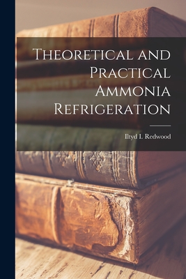 Coperta cărții 'Theoretical and Practical Ammonia Refrigeration - Iltyd I. Redwood'