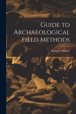 Coperta cărții 'Guide to Archaeological Field Methods - Robert F. Heizer'