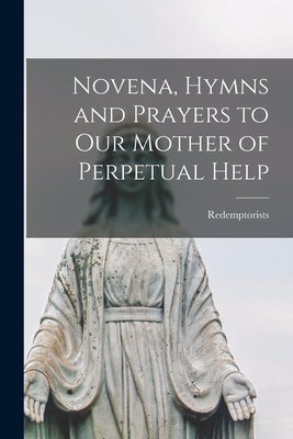 Novena, Hymns and Prayers to Our Mother of Perpetual Help - Redemptorists