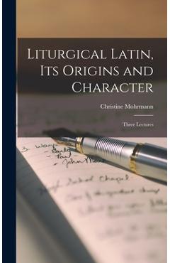 Poza produsului Liturgical Latin, Its Origins and Character; Three Lectures - Christine Mohrmann