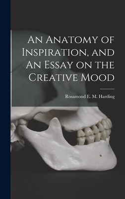 An Anatomy of Inspiration, and An Essay on the Creative Mood - Rosamond E. M. (rosamond Eve Harding