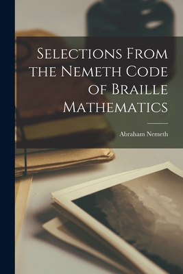 Selections From the Nemeth Code of Braille Mathematics - Abraham Nemeth