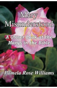 Coperta cărții 'Mary Misunderstood: A Closer Look at the Marys in the Bible - Pamela Rose Williams'