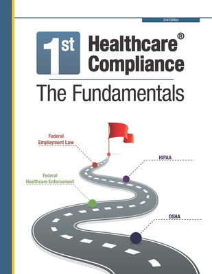 First Healthcare Compliance The Fundamentals, Second Edition - Julie Sheppard