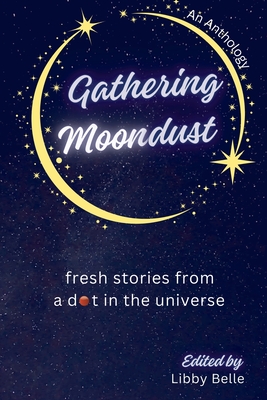 Gathering Moondust - Libby Belle