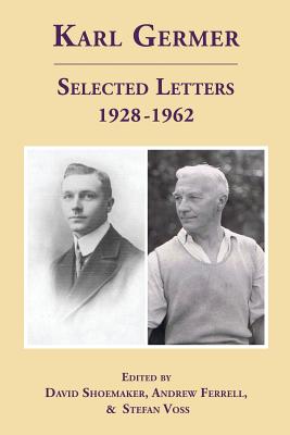 Karl Germer: Selected Letters 1928-1962 (Revised, with Index) - David Shoemaker