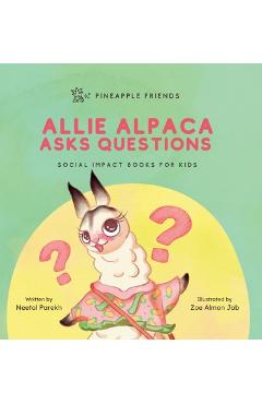 Coperta cărții 'Allie Alpaca Asks Questions: Social Impact Books for Kids (Pineapple Friends), Book 1 - Neetal Parekh'