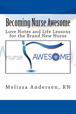 Coperta cărții 'Becoming Nurse Awesome: Love Notes + Life Lessons for a Brand New Nurse - Melissa M. Andersen'